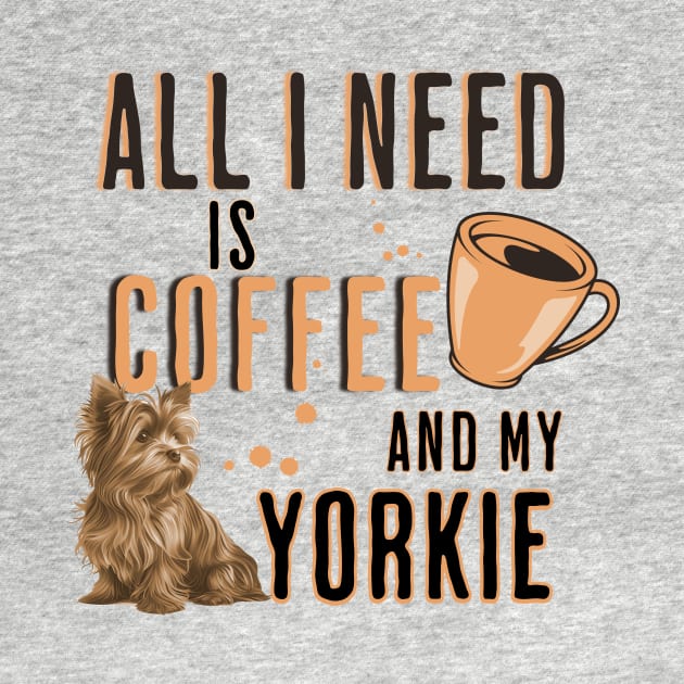 All I Need is Coffee and my Yorkie by Joyce Mayer